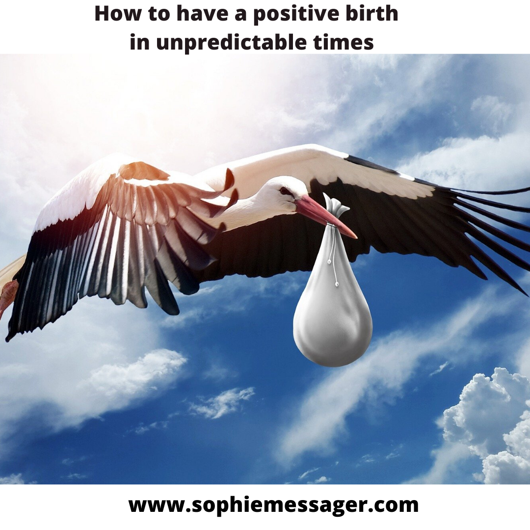 How to have a positive birth in unpredictable times