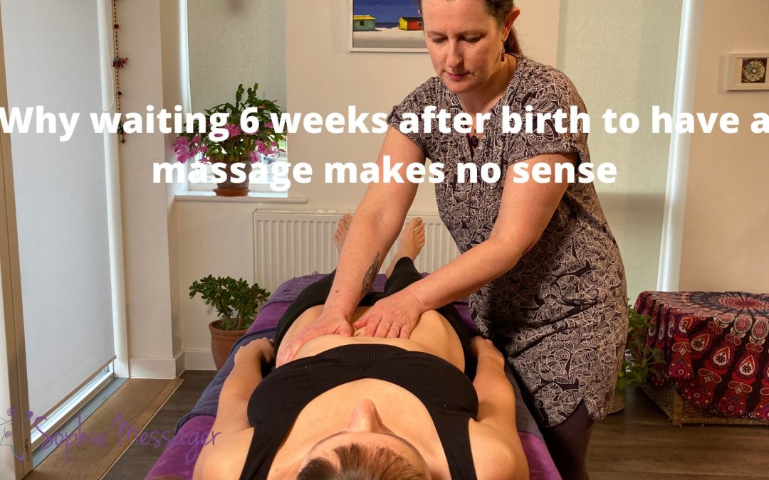 Why waiting 6 weeks after birth to have a massage makes no sense