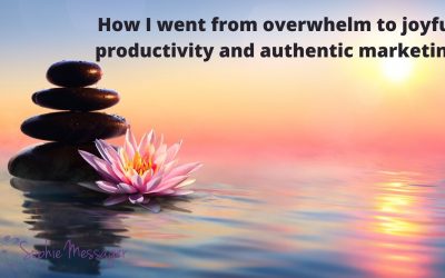 How I went from overwhelm to joyful productivity and authentic marketing