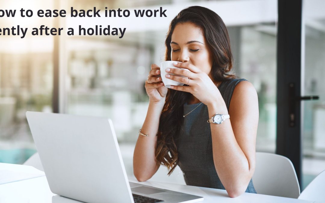 How to ease back into work gently after a holiday