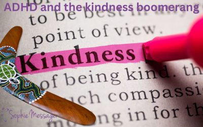 ADHD and the kindness boomerang: a lesson in appreciating your gifts.