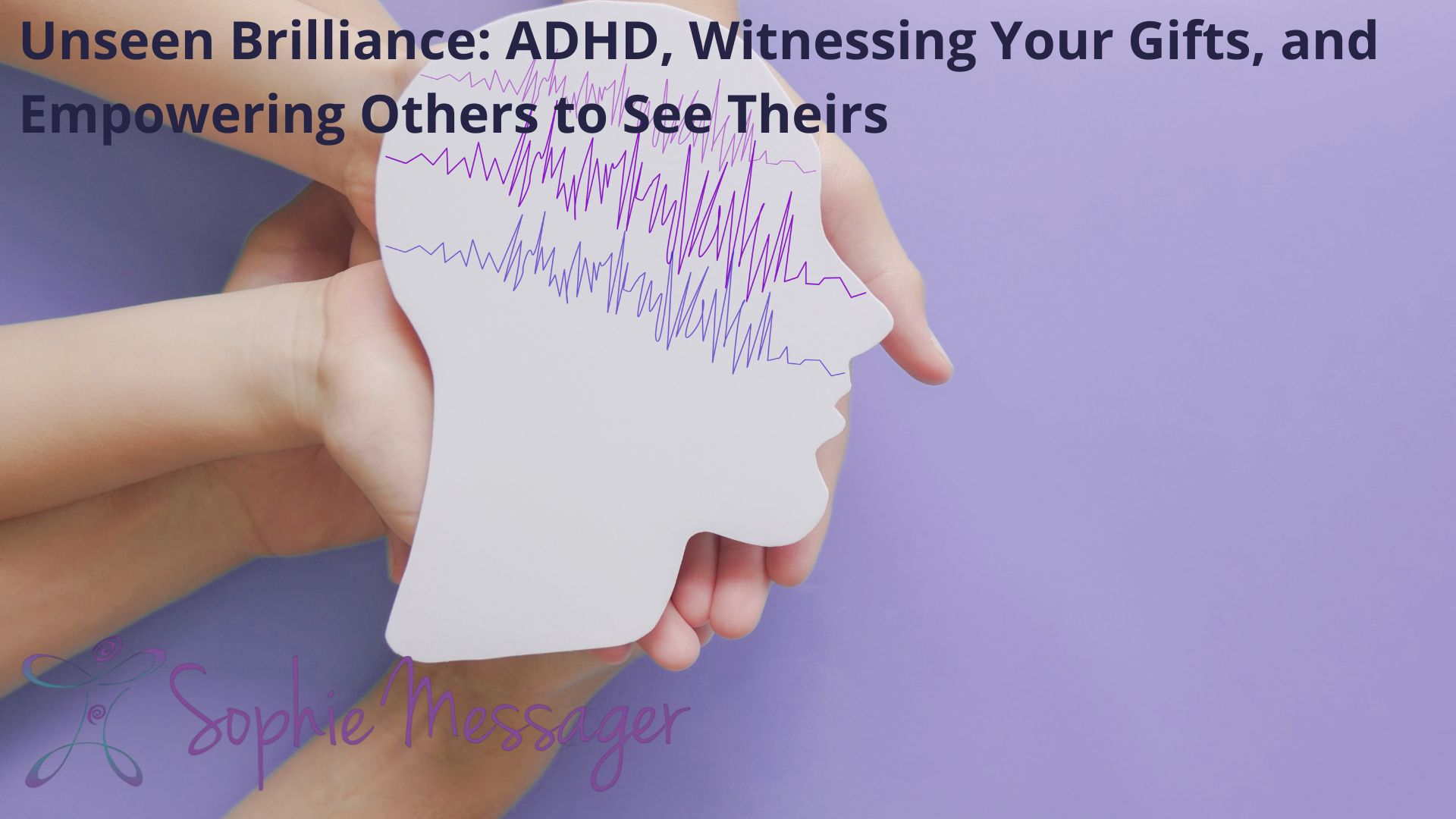 Unseen Brilliance: ADHD, Witnessing Your Gifts, and Empowering Others to See Theirs