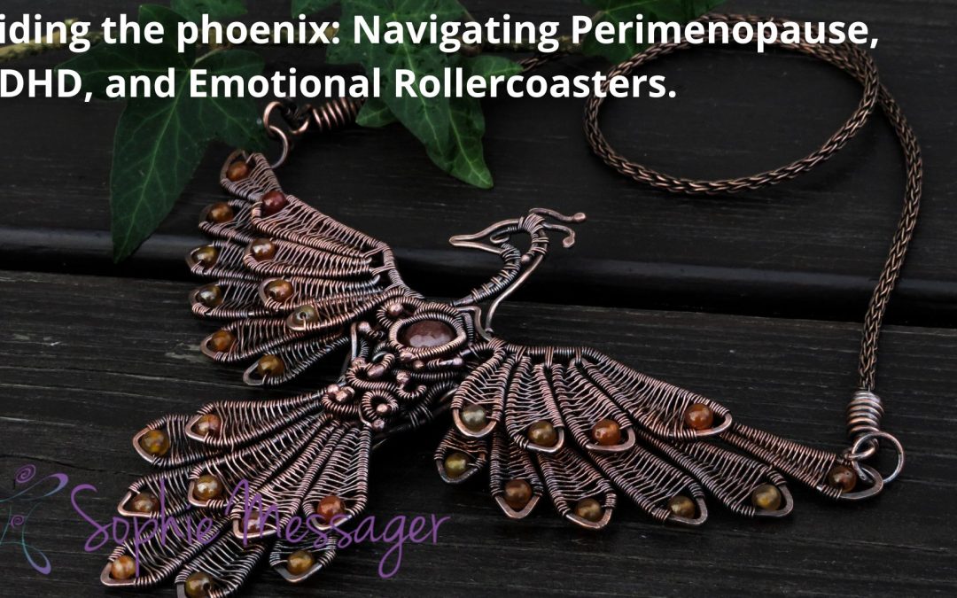 Riding the phoenix: Navigating Perimenopause, ADHD, and Emotional Rollercoasters.