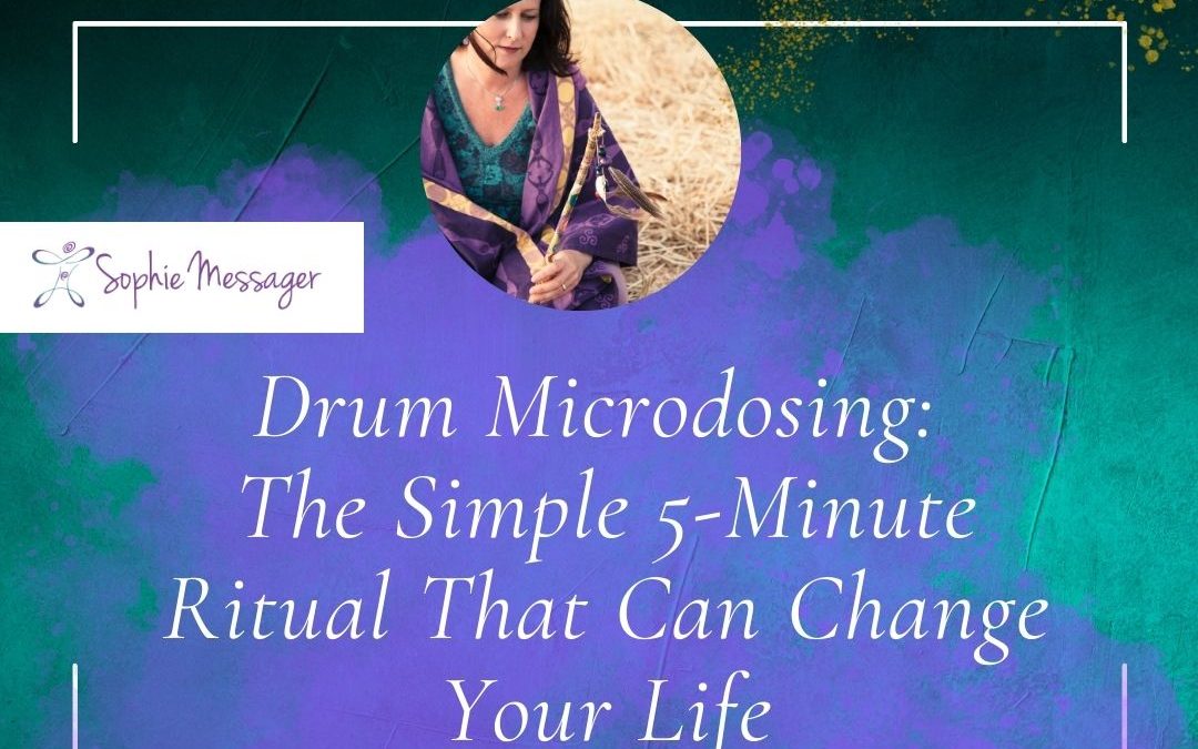 Drum Microdosing: The Simple 5-Minute Ritual That Can Change Your Life