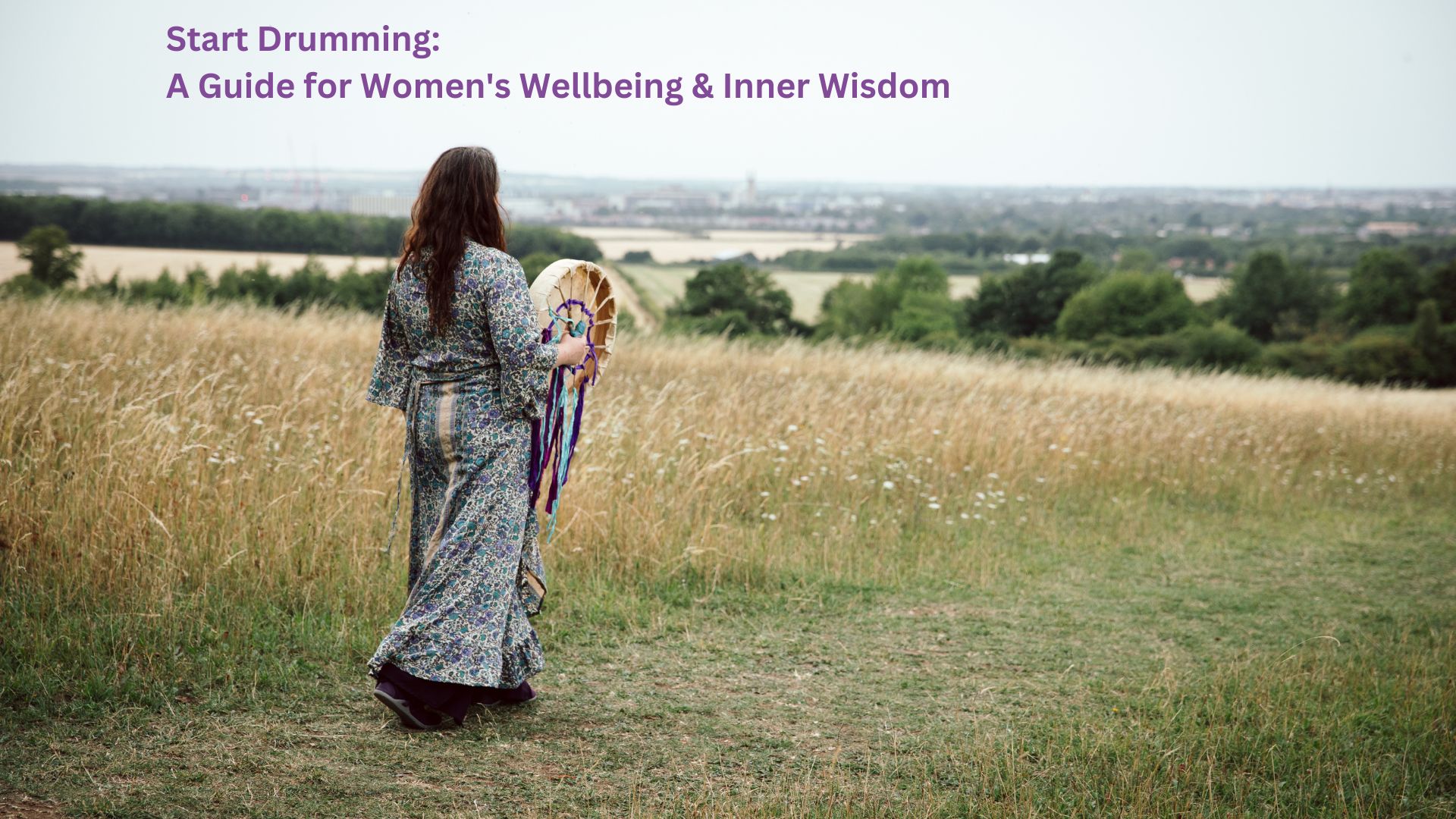 Start Drumming: A Guide for Women’s Wellbeing & Inner Wisdom